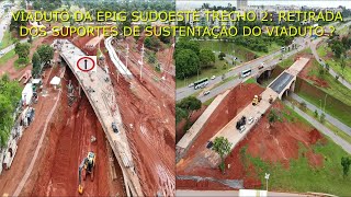 VIADUTO DA EPIG SUDOESTE TRECHO 2: Drone filma obras 97 RETIRADA DOS SUPORTES DE SUSTENTAÇÃO ?