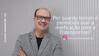 Por quanto tempo é permitido usar as medicações para a Osteoporose?