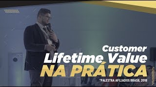 Customer Lifetime Value na Prática - Palestra Afiliados Brasil 2018