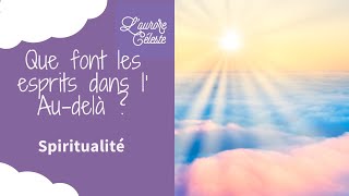 Que font les âmes les esprits les défunts dans l’ au-delà ? Spiritualité avec Aurore Médium Lille