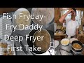 Fish Fryday- Fry Daddy Deep Fryer First Take