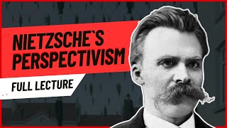 Friedrich Nietzsche's Epistemic Perspectivism EXPLAINED | Full Lecture