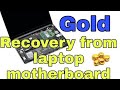 Gold recovery from laptop motherboard