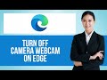 How to Turn Off Camera Webcam on Microsoft Edge — Step by Step Edge Browser Tutorial