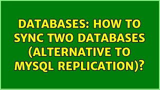 Databases: How to sync two databases (alternative to mysql replication)? (2 Solutions!!)