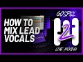 How to Mix Lead Vocals - FREE Gospel Mixing Course #2 (Part 14)