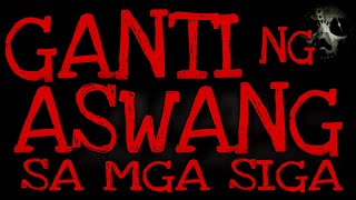 GANTI NG ASWANG SA MGA SIGA