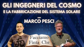 GLI INGEGNERI DEL COSMO E LA FABBRICAZIONE DEL SISTEMA SOLARE con MARCO PESCI