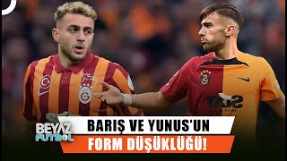 Barış Alper ve Yunus Akgün'ün Performansındaki Düşüşün Sebebi Ne? | Beyaz Futbol