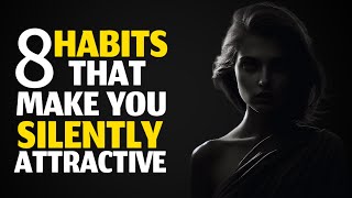 How To Be SILENTLY Attractive - 8 Socially Attractive Habits | Stoicism