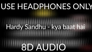 Hardy Sandhu - kya baat hai (3d Punjabi song) (8D AUDIO) (BASS BOOSTED)