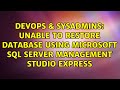 DevOps & SysAdmins: Unable to restore database using Microsoft SQL Server Management Studio Express