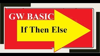 If ... Then Else Statement Working Concept | GW BASIC Programming Tutorials