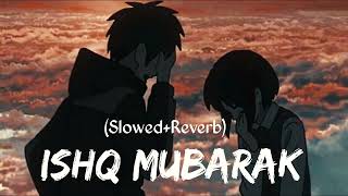 Ishq Mubarak (Slowed+Reverb) Arijit Singh -Tum Bin 2 Lyrics Instagram Trending Lo-Fi | Text Audio ||
