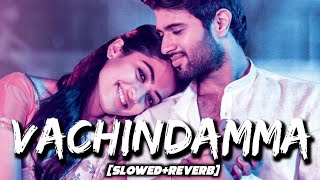 Vachindamma (Slowed+Reverb) Song | Sid Sriram | Geetha Govindam