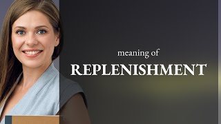 Replenishment | REPLENISHMENT definition