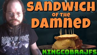 Sandwich of the Damned - KingCobraJFS