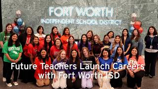 Future Teachers Launch Careers with Fort Worth ISD.