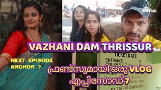 Episode: 7. VAZHANI DAM THRISSUR / ഫ്രണ്ട്സുമായി ഒരു യാത്ര.