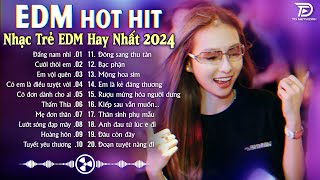 Đấng Nam Nhi Remix ♫ BXH Nhạc Trẻ EDM Hot Trend TRIỆU VIEW - Top 15 Bản EDM TikTok Hay Nhất 2024