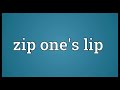 zip one s lip meaning