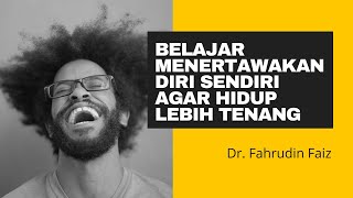 Belajar Menertawakan Diri Agar Hidup Lebih Tenang - Dr. Fahruddin Faiz