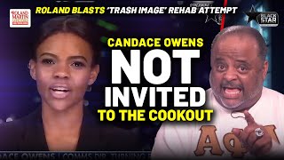 NOT INVITED To The Cookout: Roland RIPS Candace Owens Attempt To Use Black Media To Rehab Image