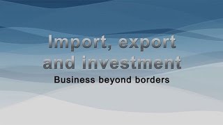 Import, export and investment: Business beyond borders