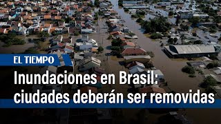 Inundaciones en Brasil: ciudades deberán ser removidas, como consecuencia de la tragedia | El Tiempo