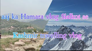 Travel to sialkot to Kashmir beautiful view 2021