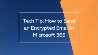 Tech Tip: How to Send an Encrypted Email in Microsoft 365
