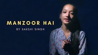 Manzoor Hai | cover by Sakshi Singh | Sohail Malik | Raaz Pasricha | SDS Originals | Sing Dil Se