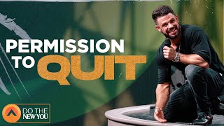 Permission To Quit | Pastor Steven Furtick | Elevation Church