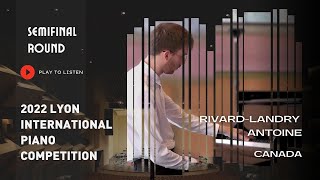 Semifinal Round I RIVARD LANDRY Antoine Canada I Lyon International Piano Competition 2022