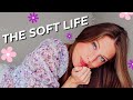 A REALISTIC Guide to Living a SOFTER LIFE *how I got my life back*