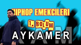 Hiphop Emekçileri - Aykamer | 1.Bölüm