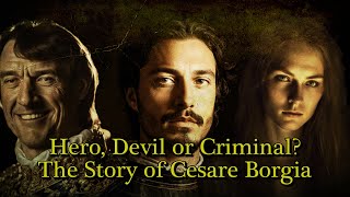 Cardinal, General, Hero or Devil: The many Faces of Cesare Borgia (European History Documentary )