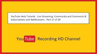 YouTube Help Tutorial - Live Streaming, Community and Comments & Subscriptions and Notifications - P
