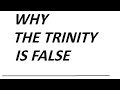 WHY the Trinity doctrine is FALSE