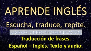 Aprende inglés traduciendo frases, español-inglés. Lugares, dinero, comunicación. Texto y audio.