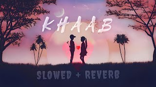 KHAAB (Slowed + Reverb) - Akhil 🎧 || Permish Verma || Punjabi Lofi || Love 💗