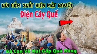 Núi cấm ngay lúc này hàng ngàn người về coi hiện tượng lạ tại điện cây quế