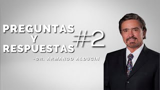 Preguntas y Respuestas #2 - Dr. Armando Alducin