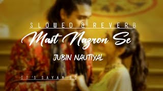 (Slowed & Reverb) Mast Nazron Se - Lofi [Jubin Nautiyal ft. Nikita Dutta] It's Sayan 8D