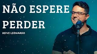 Não espere perder - Deive Leonardo Message