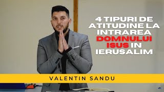 Valentin Sandu - 4 atitudini la intrarea Domnului în Ierusalim