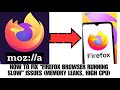 HOW TO FIX “FIREFOX BROWSER RUNNING SLOW” ISSUES (MEMORY LEAKS,HIGH CPU)