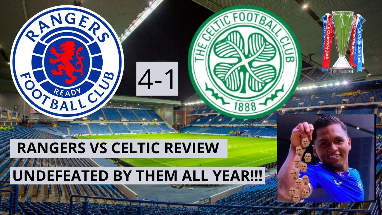 RANGERS 4-1 CELTIC REVIEW....ANOTHER 3 POINTS AGAINST THEM AND ...