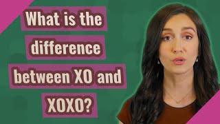 What is the difference between XO and XOXO?