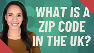 What is a zip code in the UK?
